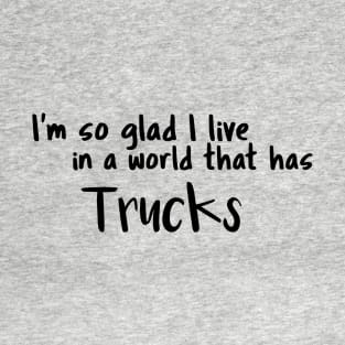 Trucks, I'm so glad I live in a world that has T-Shirt